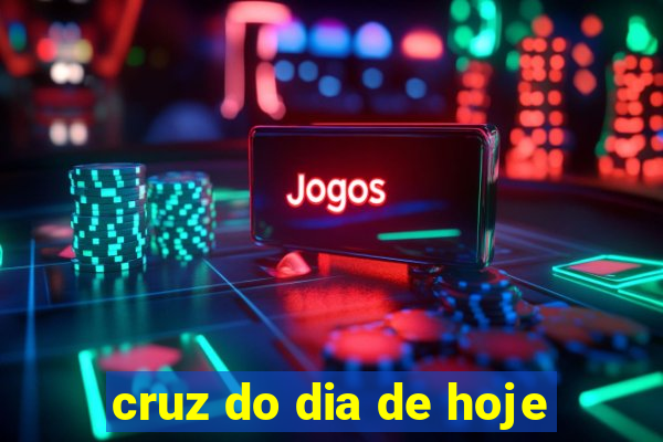 cruz do dia de hoje